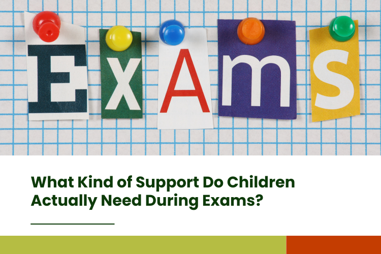 What Kind of Support Do Children Actually Need During Exams