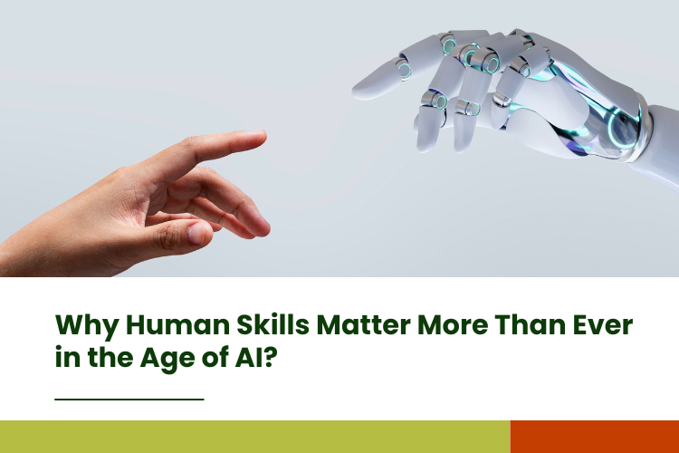 Why Human Skills Matter More Than Ever in the Age of AI