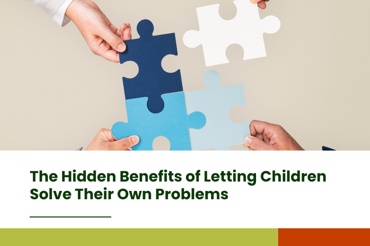 The Hidden Benefits of Letting Children Solve Their Own Problems